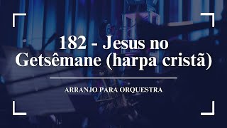 182 - Jesus no Getsêmane (harpa cristã) | arranjo para orquestra