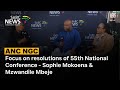 ANC NGC | Focus on resolutions of 55th National Conference - Sophie Mokoena & Mzwandile Mbeje