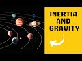 How Inertia and Gravity work TOGETHER