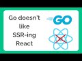 SSR-ing React with Go isn't fun