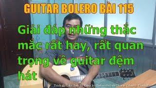 GUITAR BOLERO BÀI 115: Giải đáp thắc mắc những câu hỏi rất hay, rất quan trọng về guitar đệm hát