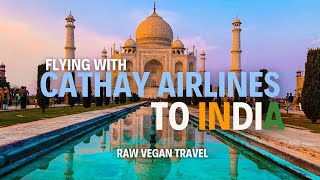 Flying with Cathay airlines to India | Raw Vegan Travel @cathaypacific