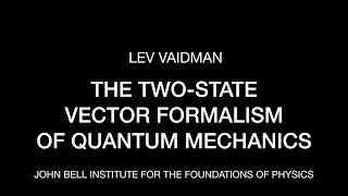 Lev Vaidman: The Two-State Vector Formalism of Quantum Mechanics