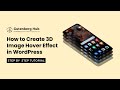 How to Create 3D Image Hover Effect in WordPress | WordPress Tips and Tricks