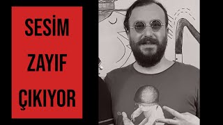 SESİM ZAYIF ÇIKIYOR (Sebepler ve Çözümler)