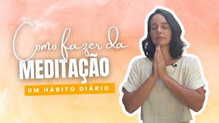 Como fazer da Meditação um hábito diário!