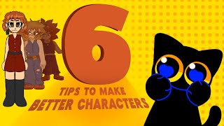 6 Tips to Make BETTER Characters!
