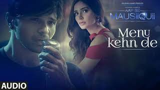 Menu Kehn De (Full Audio) | AAP SE MAUSIIQUII | Himesh Reshammiya Latest Song  2016 | T-Series