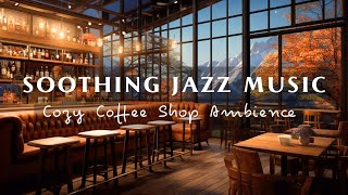 Soothing Jazz Music Helps Reduce Stress ☕ Cozy Cafe Space - Warm Jazz Music