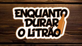 Enquanto durar o litrão #05 - Sem pauta, sem litrão e sem Clebinho