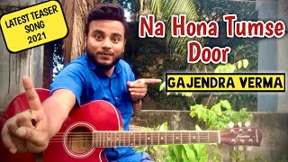 NA HONA TUMSE DOOR On Guitar - Gajendra Verma | ft. Mannara Chopra Official Teaser 2021 Latest