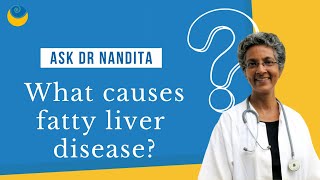 What causes fatty liver disease? | Ask Dr Nandita | SHARAN