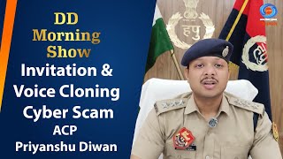 DD Morning Show | Invitation \u0026 Voice Cloning Cyber Scam | ACP Priyanshu Diwan | 4th February 2025