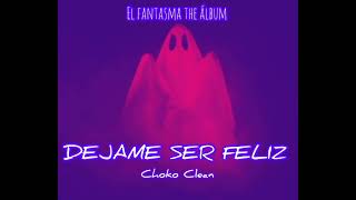 CHOKO CLEAN - DEJAME SER FELIZ | #ELFANTASMA @bigxyoung X @Nikapoyay78 @rogelioelking_prod