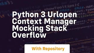 Python 3 urlopen context manager mocking Stack Overflow