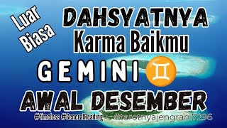 #gemini ♊💚Jangan Kaget. Luar Biasa Dahsyatnya KARMA Baikmu di Awal Desember  #generalreading