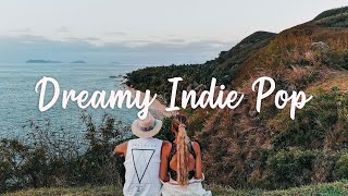 Dreamy Indie Pop Songs ~ Relax and Chill Indie Music Playlist | Summer 2021 Vibes