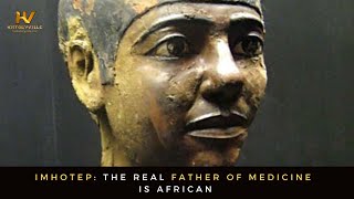 Imhotep: The Real Father of Medicine is African
