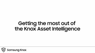 Knox: Getting the most out of the Knox Asset Intelligence | Samsung