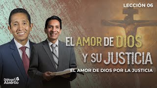 Diálogo Abierto: El Amor de Dios y Su Justicia | El amor de Dios por la justicia – Lección 06