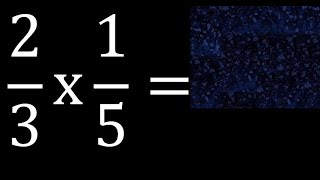2/3 times 1/5 . multiplication of fractions . 2/3 x 1/5