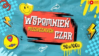 Muzycznych WSPOMNIEŃ CZAR 90'-00' 🔴 LIVE