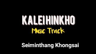 Music Track || Kalei Hinkho || Seiminthang Khongsai