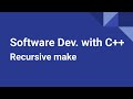 Software Development with C++: Recursive make