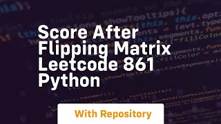 score after flipping matrix leetcode 861 python