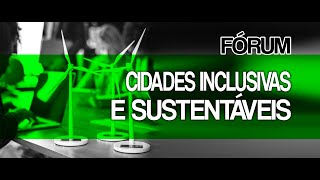 Fórum Permanente -  Cidades Inclusivas e sustentáveis: ensinos e práticas profissionais