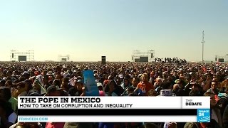 The Pope in Mexico: How to take on corruption and inequality (part 1)