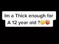 am i too thick for a 12 year old