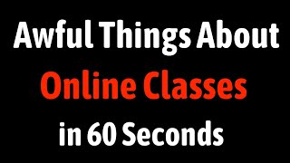 Awful Things About Online Classes in 60 Seconds