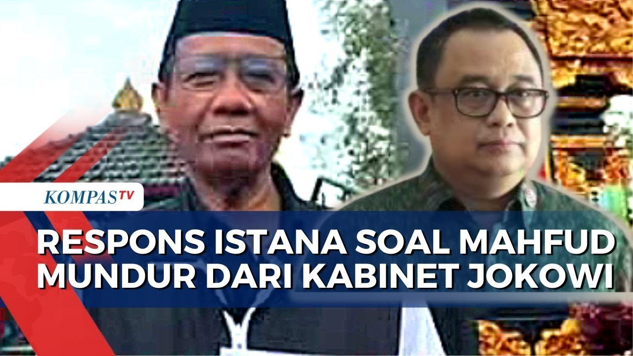 Istana Ungkap Sikap Presiden Jokowi Usai Mahfud MD Nyatakan Mundur ...