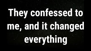 💌 They confessed to me, and it changed everything... current thoughts and feelings