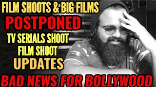 BAD NEWS FOR BOLLYWOOD FILM SHOOTS | BIG FILM POSTPONED | TV SERIAL SHOOTS | FULL DETAILS