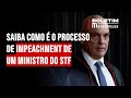 Saiba como é o processo de impeachment de um ministro do STF