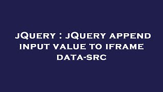 jQuery : jQuery append input value to iframe data-src