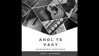 DIRTY SLIPPERS - AHOL TE VAGY (Karantén Sessions EP)