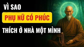 VÌ SAO PHỤ NỮ CÓ PHÚC THÍCH Ở NHÀ MỘT MÌNH – LÝ GIẢI THEO MINH TRIẾT CỔ NHÂN