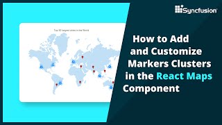 How to Add and Customize Marker Clusters in the React Maps Component