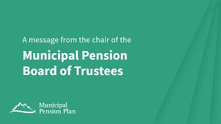 A message from the chair of the Municipal Pension Board of Trustees - BC's Municipal Pension Plan