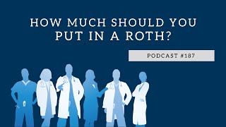 Podcast #187 - How Much Should You Put in a Roth?