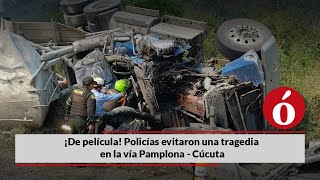 ¡De película! Policías evitaron una tragedia en la vía Pamplona - Cúcuta