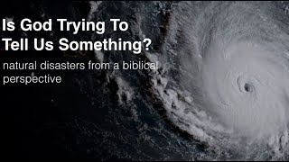 Natural Disasters:  A Biblical Perspective