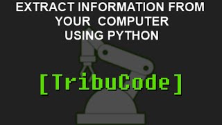 Extract Information from your Computer using Python