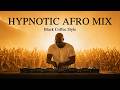Afro House 2026 Mix | Deep Melodic Set 🎧 | Black Coffee Style