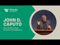 Post Modern, Post Secular, Post Religious - John D. Caputo