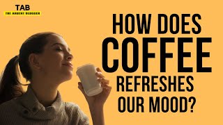 How Does Coffee Improve Our Mood?