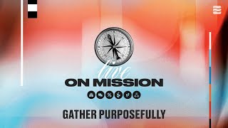 Gather Purposefully \\\\ Live On Mission